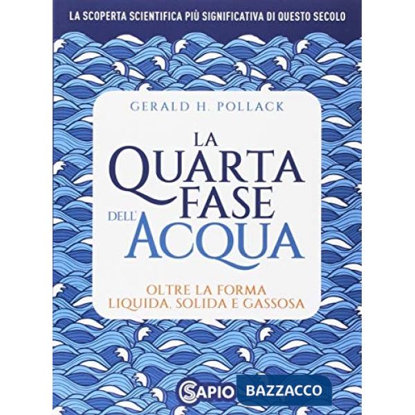Quarta fase dell'acqua. Oltre la forma liquida, solida e gassosa (La)