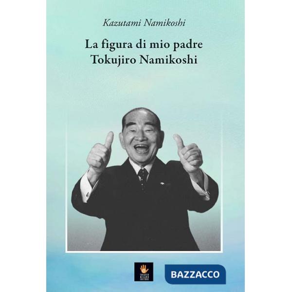 Figura di mio padre Tokujiro Namikoshi (La)