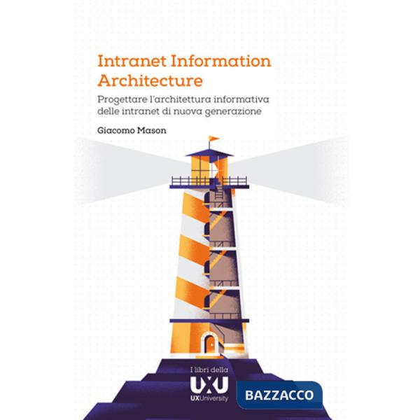 Intranet Information Architecture. Progettare l'architettura informativa delle intranet di nuova generazione