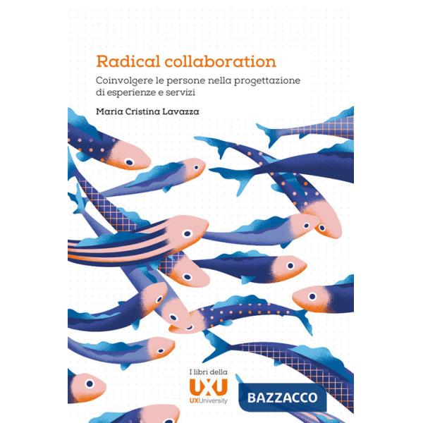 Radical collaboration. Coinvolgere le persone nella progettazione di esperienze e servizi