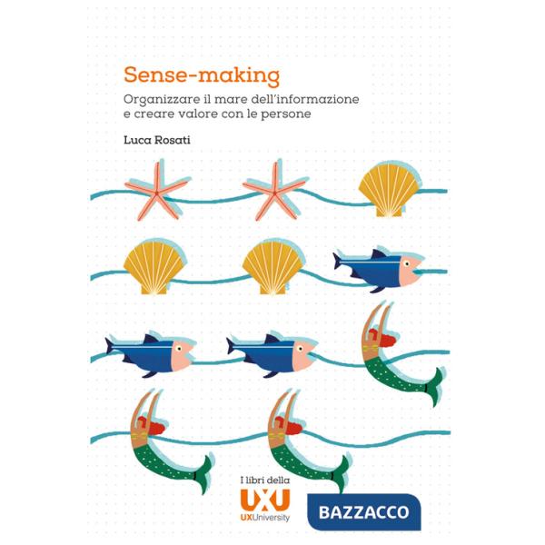 Sense-making. Organizzare il mare dell'informazione e creare valore con le persone