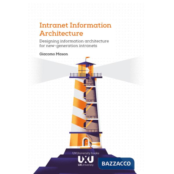 Intranet Information Architecture. Designing information architecture for new-generation intranets