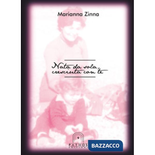 Nata da sola, cresciuta con te