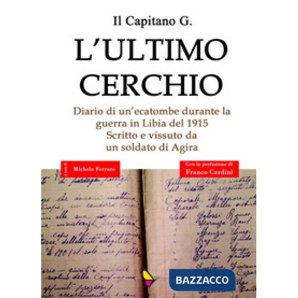 Ultimo cerchio. Diario di un'ecatombe durante la guerra in Libia del 1915. Scrit