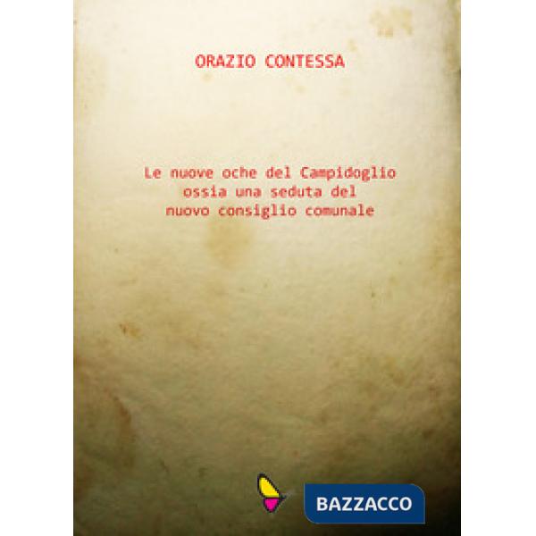 Nuove oche del Campidoglio ossia una seduta del nuovo consiglio comunale (Le)