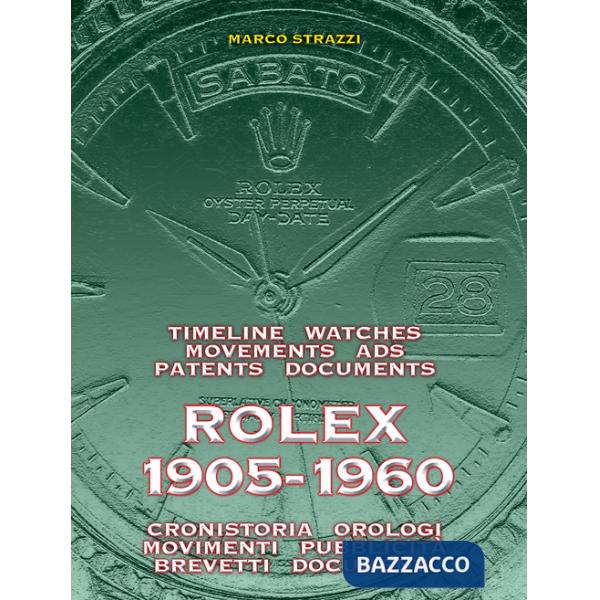Rolex 1905-1960. La cronistoria, gli orologi, i movimenti, la pubblicità, i brevetti. Ediz. italiana e inglese