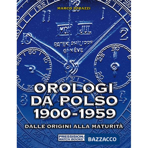 Orologi da polso 1900-1959. Dalle origini alla maturità. Ediz. illustrata