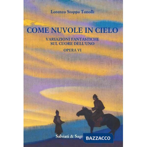 Come nuvole in cielo. Variazioni fantastiche sul cuore dell'Uno. Opera VI