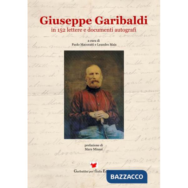 Giuseppe Garibaldi in 152 lettere e documenti autografi