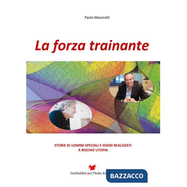Forza trainante. Storie di uomini speciali e sogni realizzati a rischio utopia (La)