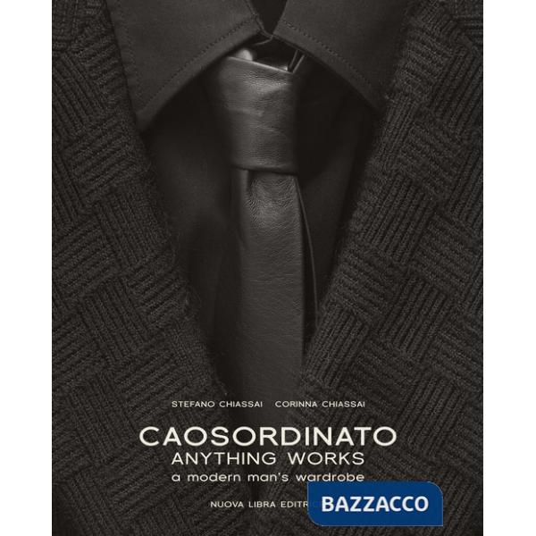 Caosordinato. Anything works. A modern man's wardrobe. Ediz. bilingue
