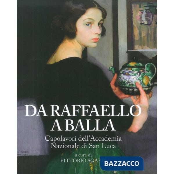 Da Raffaello a Balla. Capolavori dell'Accademia Nazionale di San Luca. Catalogo 