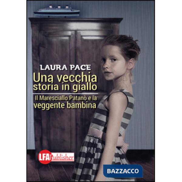 Vecchia storia in giallo. Il maresciallo Patanò e la veggente bambina (Una)