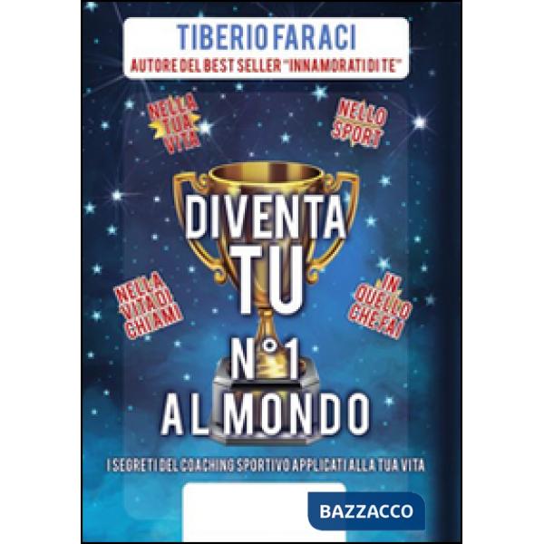 Diventa tu n°1 al mondo. I segreti del coaching sportivo applicati alla tua vita