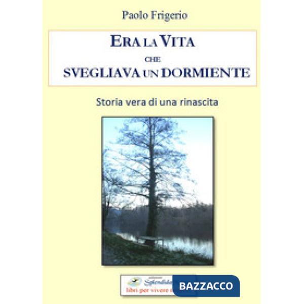 Era la vita che svegliava un dormiente. Storia vera di una rinascita