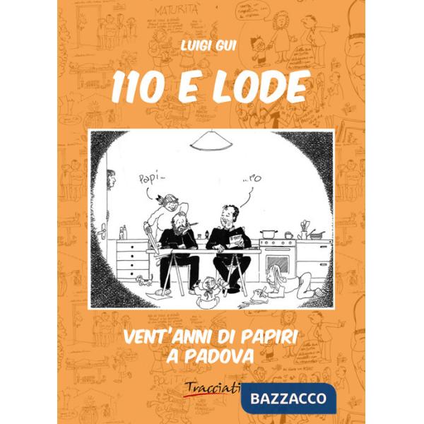 110 e lode. Vent'anni di papiri a Padova. Ediz. illustrata