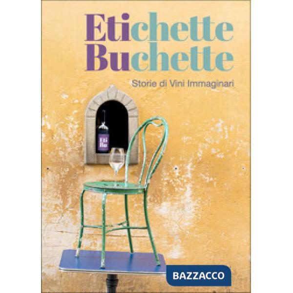 Etichette buchette. Storie di vini immaginari