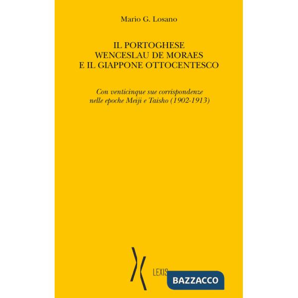 Portoghese Wenceslau de Moraes e il Giappone ottocentesco. Con venticinque sue corrispondenze nelle epoche Meiji e Taisho (1902-