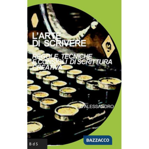 Arte di scrivere. Regole, tecniche e consigli di scrittura creativa (L')