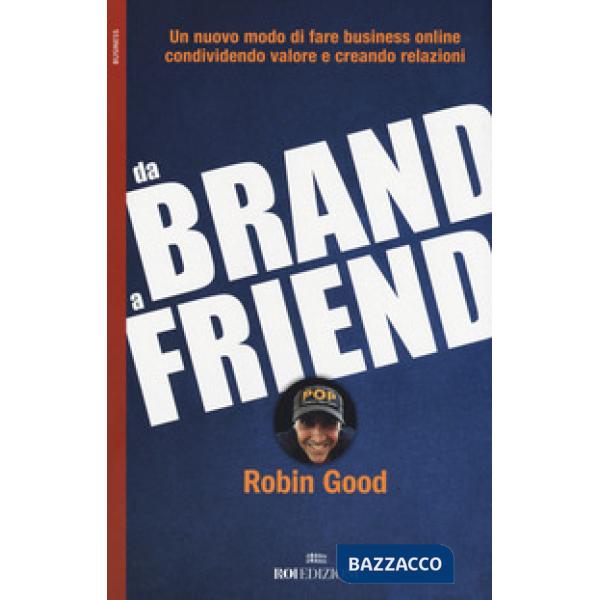 Da brand a friend. Un nuovo modo di fare business online condividendo valore e creando relazioni