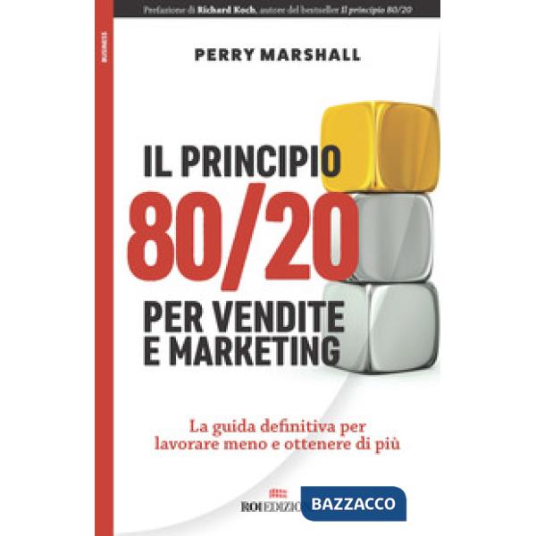 Principio 80/20 per vendite e marketing. La guida definitiva per lavorare meno e ottenere di più (Il)