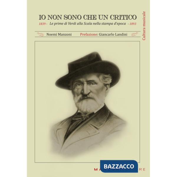 Io non sono che un critico. Le prime di Verdi alla Scala nella stampa d'epoca (1839-1893)