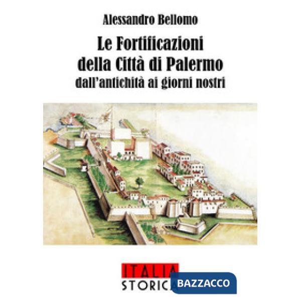 Fortificazioni della città di Palermo dall'antichità ai giorni nostri (Le)