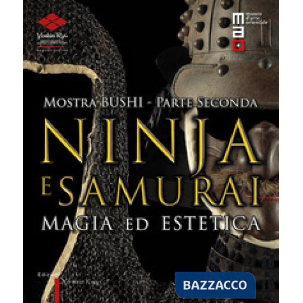 Bushi. Ninja e samurai. Catalogo della mostra (Torino, 15 aprile-12 giugno 2016). Vol. 2: Magia ed estetica