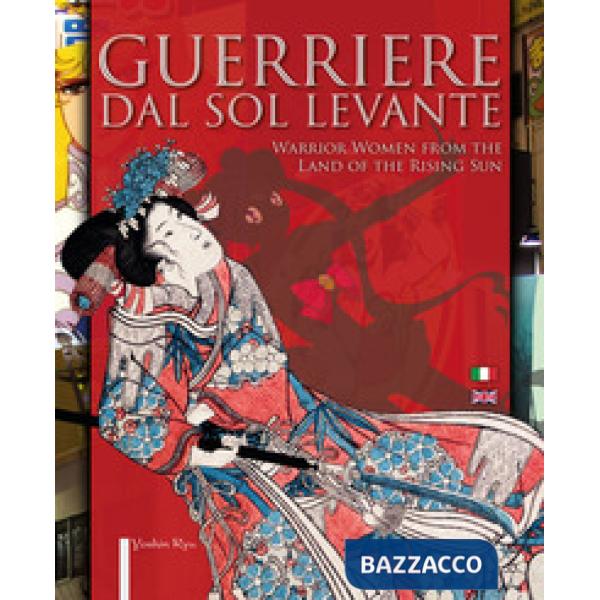 Guerriere dal Sol Levante-Warrior women from the land of the rising sun. Ediz. illustrata