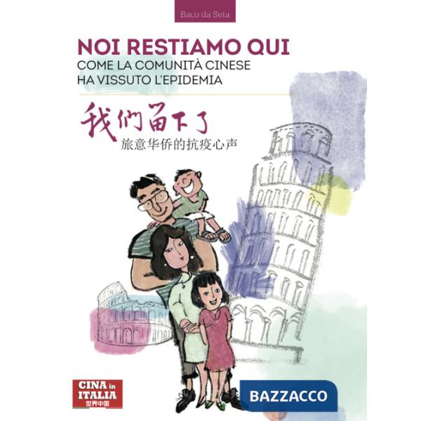 Italia, noi restiamo qui. Come la comunità cinese ha vissuto l'epidemia. Ediz. italiana e cinese