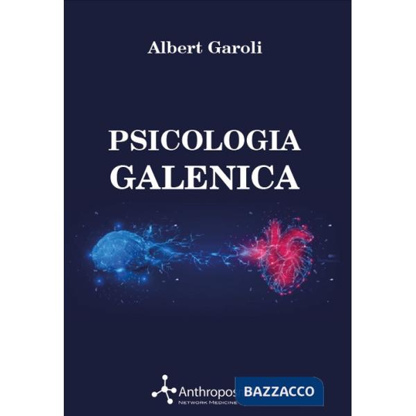 Psicologia galenica. L'innovativo approccio degli antichi alla medicina della psiche