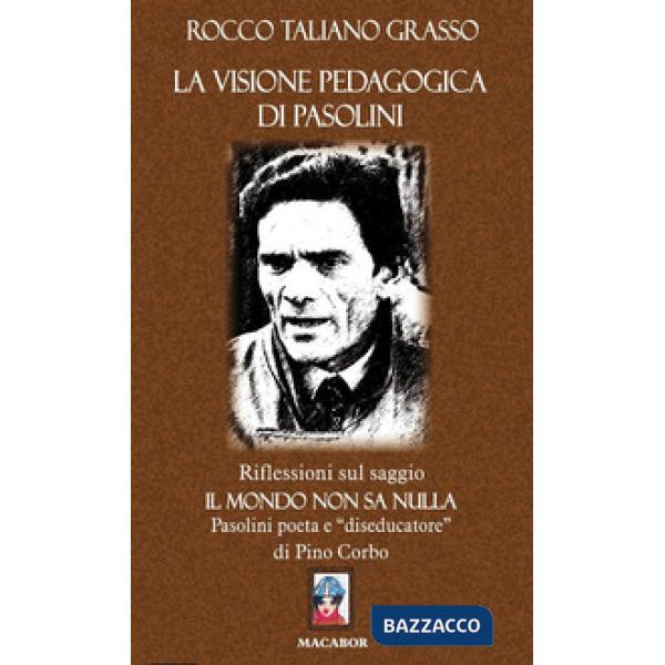 Visione pedagogica di Pasolini. Riflessioni sul saggio «Il mondo non sa nulla» P