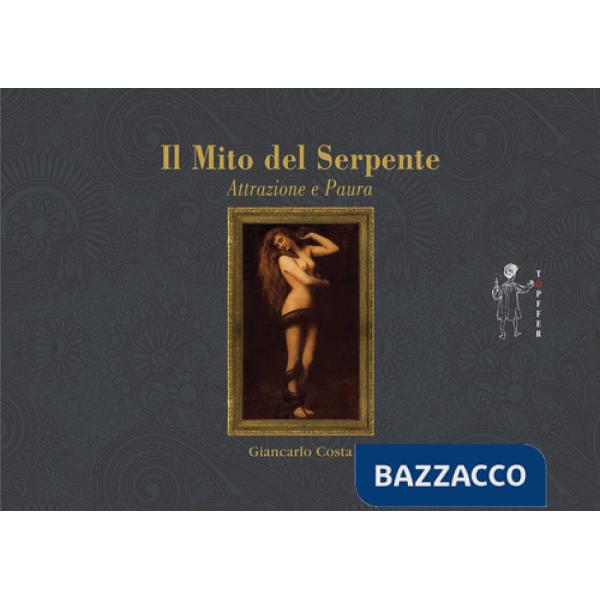 Mito del serpente. Paura e seduzione (Il)