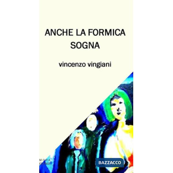 Anche la formica sogna. Testo italiano e napoletano. Ediz. bilingue