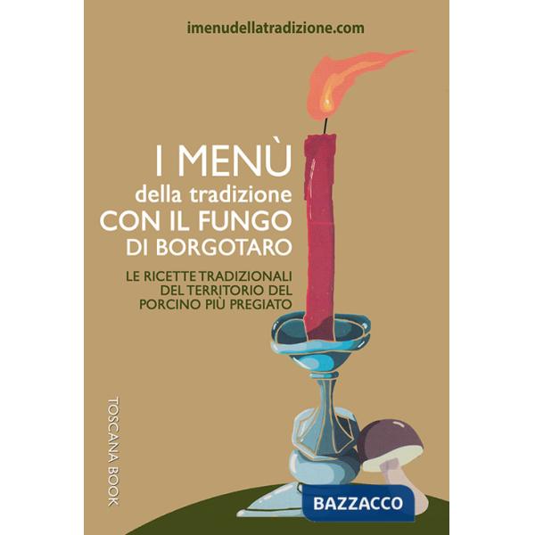 Menù della tradizione con il fungo di Borgotaro. Le ricette tradizionali del territorio del fungo porcino più pregiato (I)