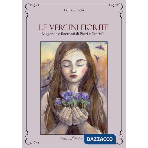 Vergini fiorite. Leggende e racconti di fiori e fanciulle (Le)