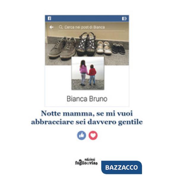 Notte mamma, se mi vuoi abbracciare sei davvero gentile