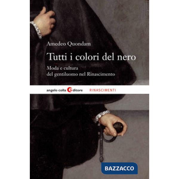 Tutti i colori del nero. Moda e cultura nell'Italia del Cinquecento