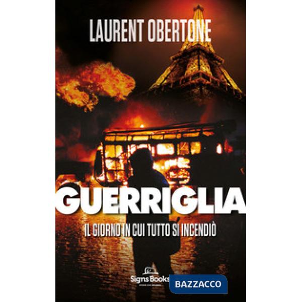 Guerriglia. Il giorno in cui tutto si incendiò