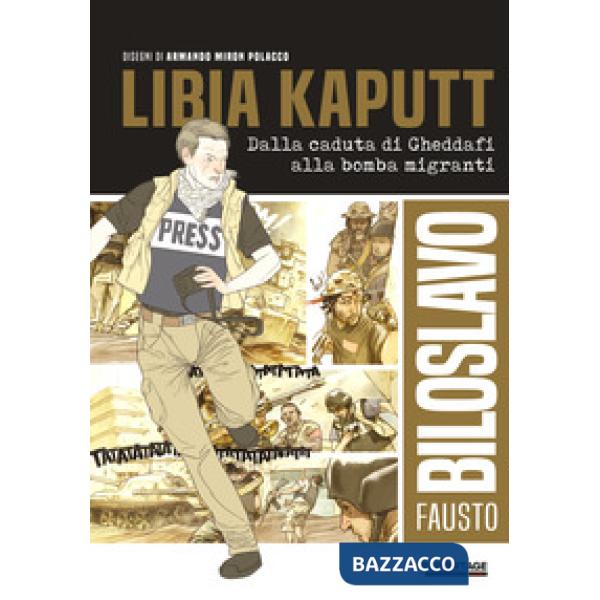 Libia kaputt. Dalla caduta di Gheddafi alla bomba migranti
