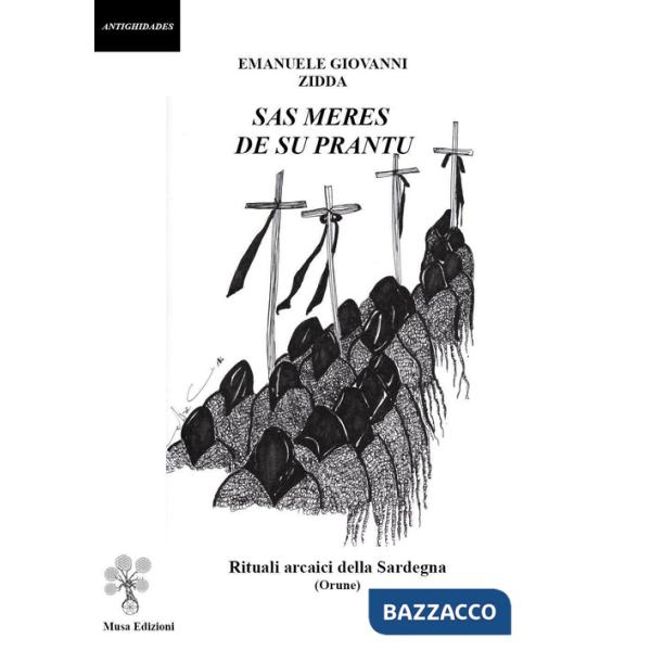 Meres de su prantu. Rituali arcaici della Sardegna (Orune). Ediz. illustrata (Sas)