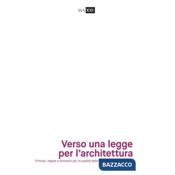 Verso una legge per l'architettura. Principi, regole e processi per la qualità dello sviluppo urbano in Italia