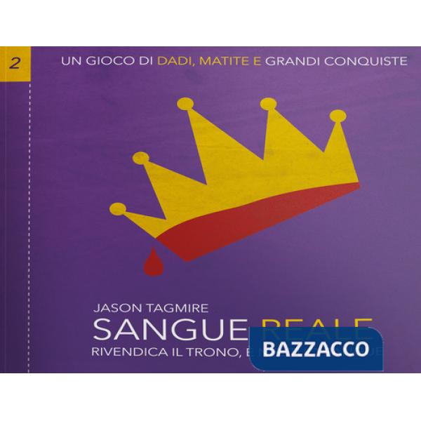 Sangue reale. Rivendica il trono, è nel tuo sangue. Un gioco di dadi, matite e grandi conquiste (gioco, vol. 2)
