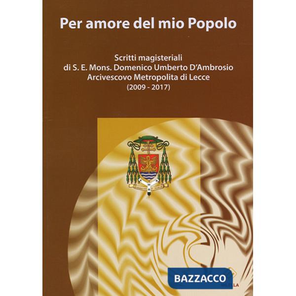 Per amore del mio Popolo. Scritti magisteriali di S. E. Mons. Domenico Umberto D'Ambrosio Arcivescovo metropolita di Lecce (2009