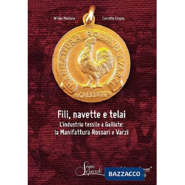 Fili, navette e telai. L'industria tessile a Galliate: la Manifattura Rossari e Varzi