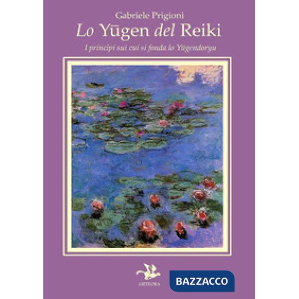 Yugen del reiki. I principi su cui si fonda lo yugendoryu (Lo)