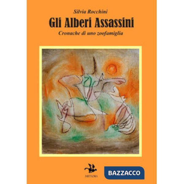 Alberi assassini. Cronache di uno zoofamiglia (Gli)