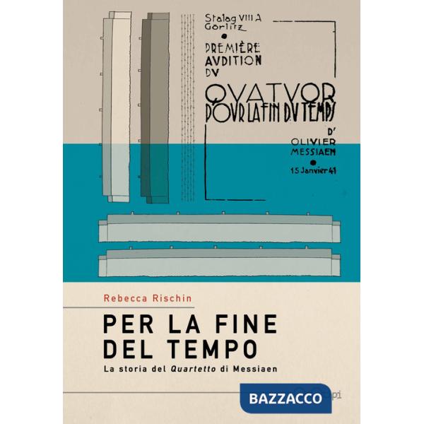 Per la fine del tempo. La storia del «Quartetto» di Olivier Messiaen