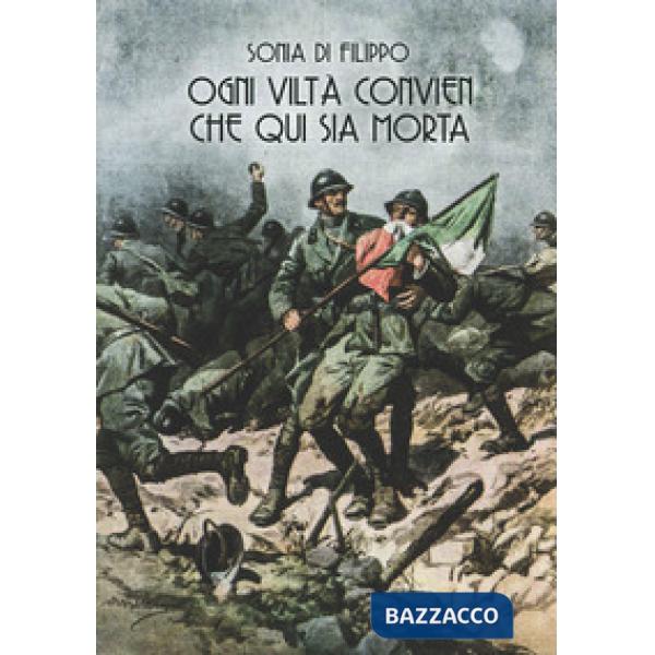 Ogni viltà convien che qui sia morta. I reparti d'assalto italiani nella grande 