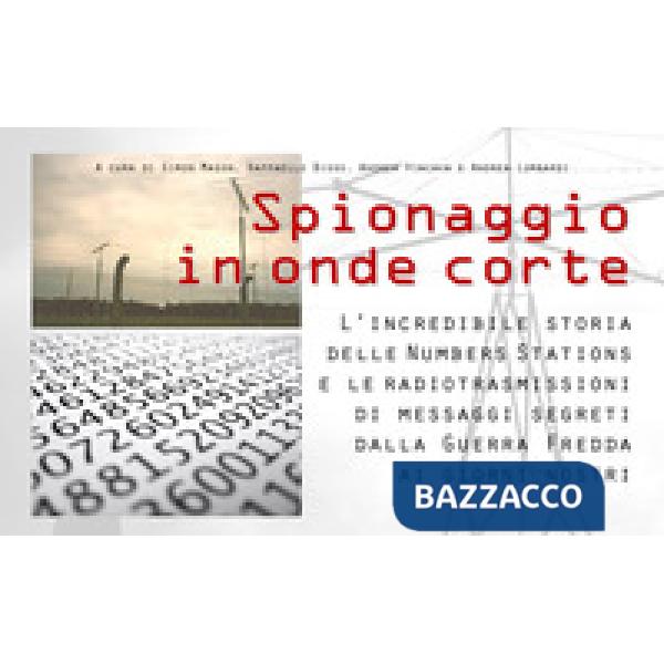 Spionaggio in onde corte. L'incredibile storia delle Numbers Stations e le radiotrasmissioni di messaggi segreti dalla Guerra Fr